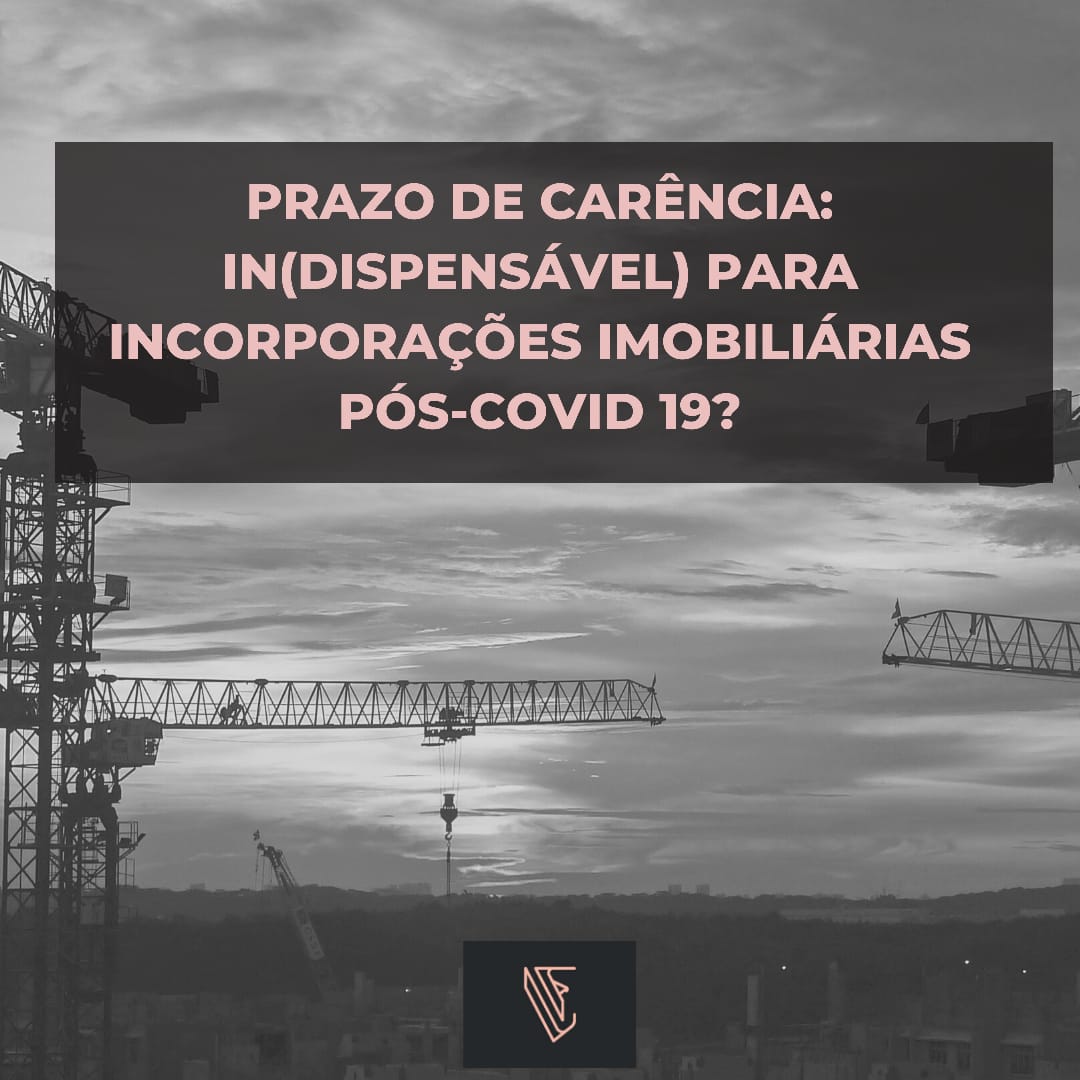 You are currently viewing Prazo de Carência: (in)dispensável para Incorporações Imobiliárias pós-Covid-19?